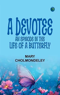 A Devotee An Episode in the Life of a Butterfly