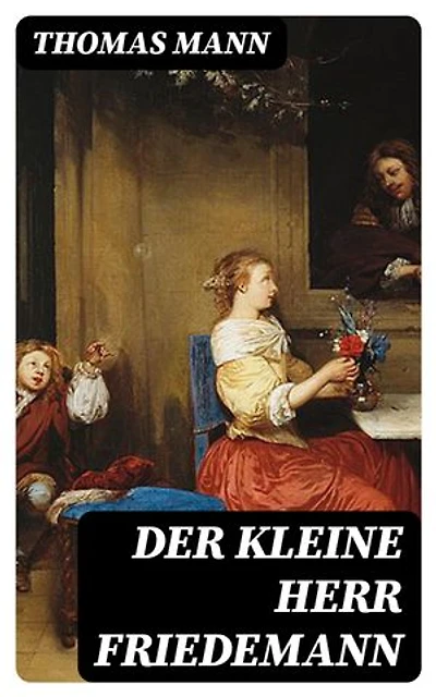 Der kleine Herr Friedemann: Bereicherte Ausgabe. Novellen