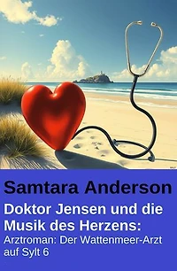 Doktor Jensen und die Musik des Herzens: Arztroman: Der Wattenmeer-Arzt auf Sylt 6
