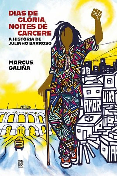 Dias de glória, noites de cárcere: a história de Julinho Barroso