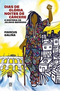 Dias de glória, noites de cárcere: a história de Julinho Barroso