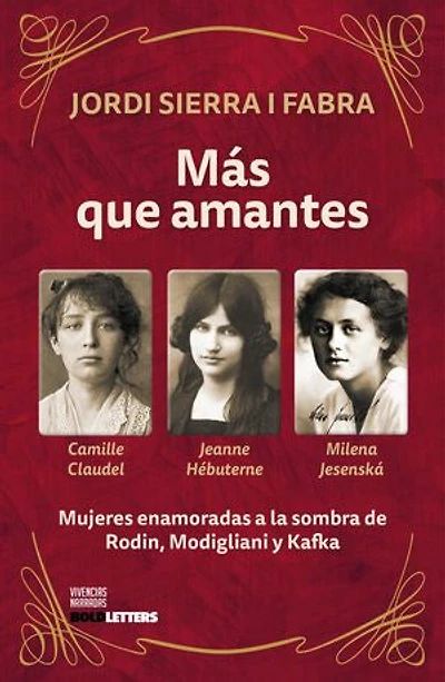 Más que amantes: Mujeres enamoradas a la sombra de Rodin, Modigliani y Kafka.