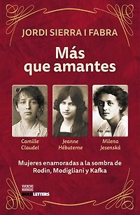 Más que amantes: Mujeres enamoradas a la sombra de Rodin, Modigliani y Kafka.