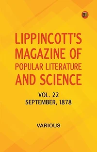 Lippincott's Magazine of Popular Literature and Science, Vol. 22, September, 1878