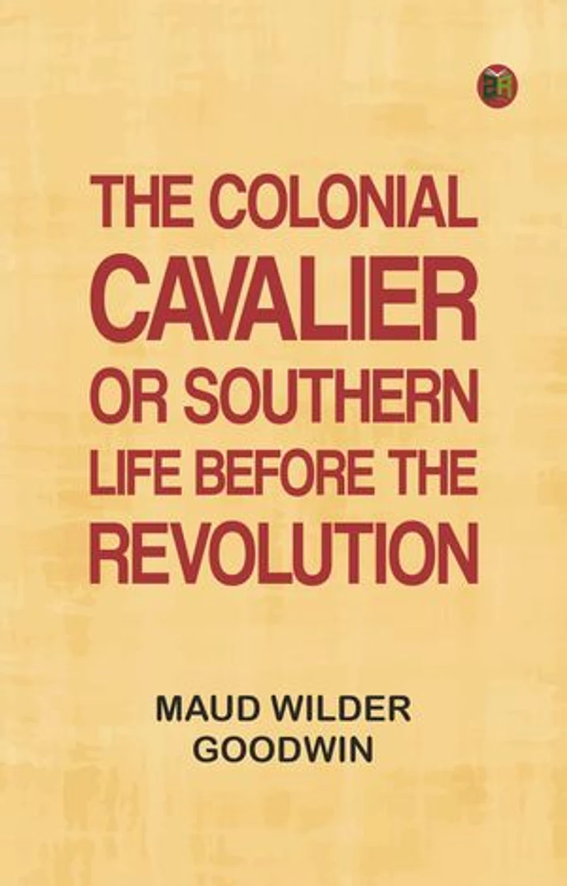 The Colonial Cavalier; or, Southern Life before the Revolution