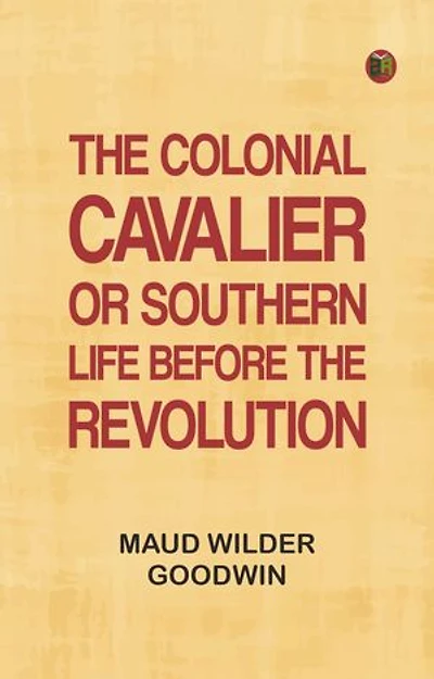 The Colonial Cavalier; or, Southern Life before the Revolution