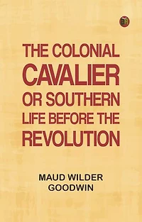 The Colonial Cavalier; or, Southern Life before the Revolution