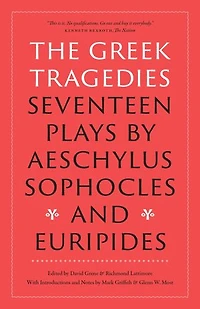 The Greek Tragedies: Seventeen Plays by Aeschylus, Sophocles, and Euripides