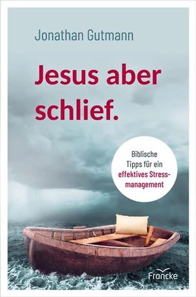 Jesus aber schlief.: Biblische Tipps für ein effektives Stressmanagement