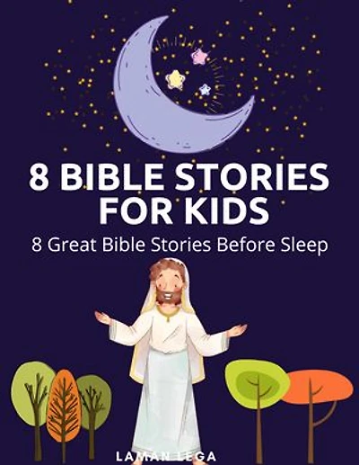 8 BIBLE STORIES FOR KIDS: 8 Great Bible Stories Before Sleep