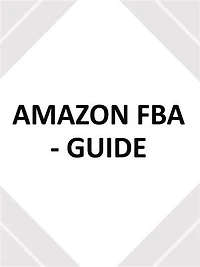AMAZON FBA - GUIDE - utilisez ce guide du débutant pour créer votre entreprise de commerce électronique
