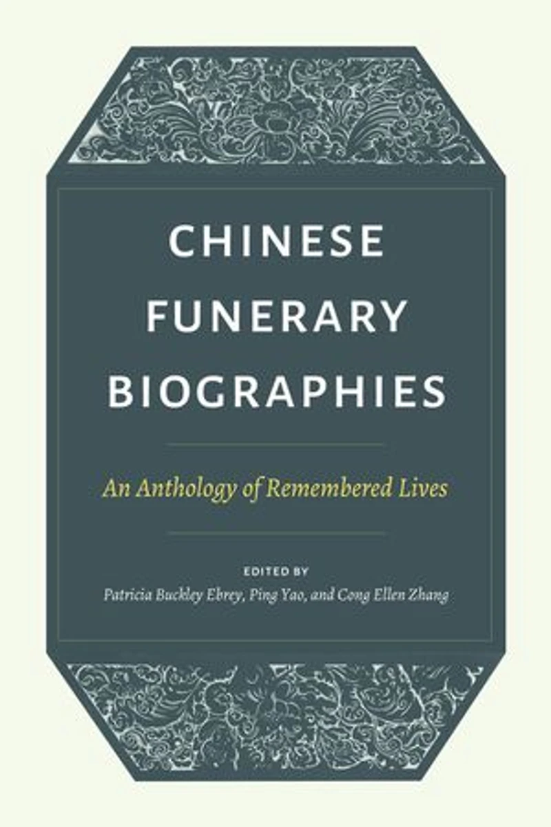 Chinese Funerary Biographies: An Anthology Of Remembered Lives