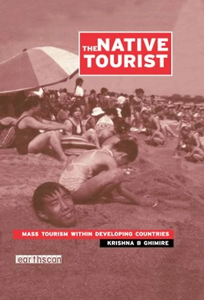 The Native Tourist: Mass Tourism Within Developing Countries
