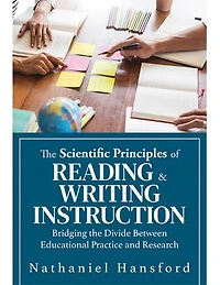 The Scientific Principles of Reading and Writing Instruction: Bridging the Divide Between Educational Practice and Research (Evidence-based strategies for reading and writing instruction)