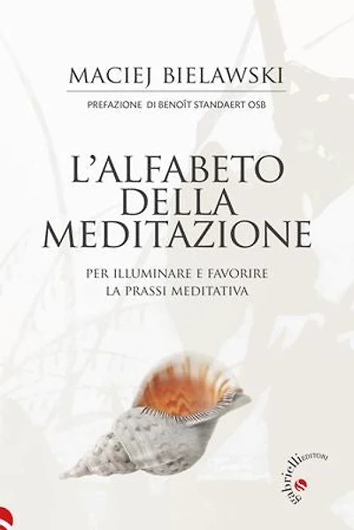 L'alfabeto della meditazione: Per illuminare e favorire la prassi meditativa