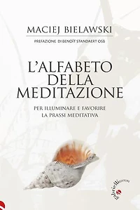 L'alfabeto della meditazione: Per illuminare e favorire la prassi meditativa