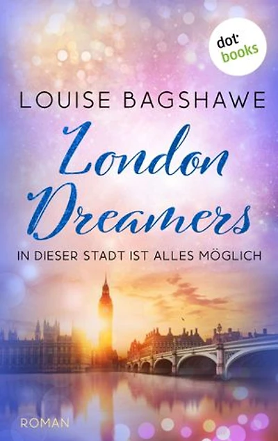 London Dreamers: Roman: Ein Lesevergnügen der Bestsellerautorin über Freundschaft, Rache und Liebe