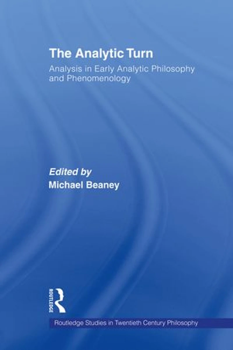 The Analytic Turn: Analysis Early Philosophy and Phenomenology