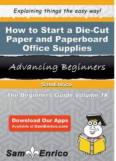 How to Start a Die-Cut Paper and Paperboard Office Supplies Manufacturing Business