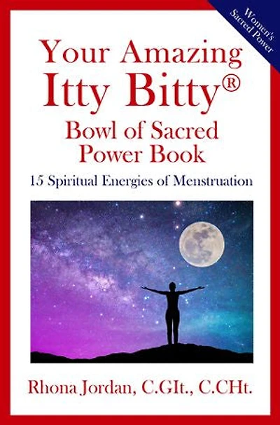 Your Amazing Itty Bitty® Bowl of Sacred Power Book: 15 Spiritual Energies of Menstruation