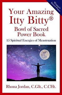 Your Amazing Itty Bitty® Bowl of Sacred Power Book: 15 Spiritual Energies of Menstruation