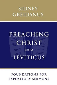 Preaching Christ From Leviticus: Foundations For Expository Sermons