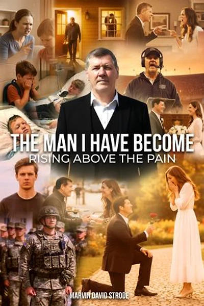 The Man I Have Become: Rising Above The Pain