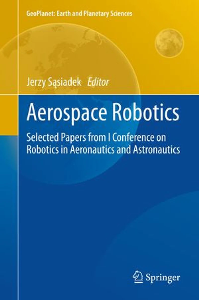 Aerospace Robotics: Selected Papers From I Conference On Robotics Aeronautics And Astronautics