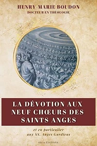 La dévotion aux neuf Choeurs des Saints Anges: et en particulier aux SS. Anges Gardiens