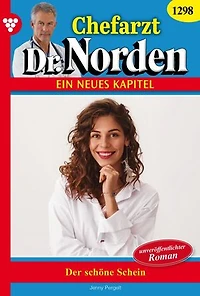 Der schöne Schein: Chefarzt Dr. Norden 1298 – Arztroman