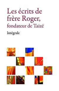 Les écrits de frère Roger, fondateur de Taizé – Intégrale
