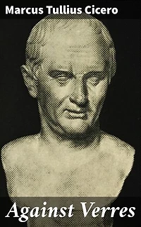 Against Verres: Unveiling Corruption: A Timeless Call for Justice and Integrity in Ancient Rome