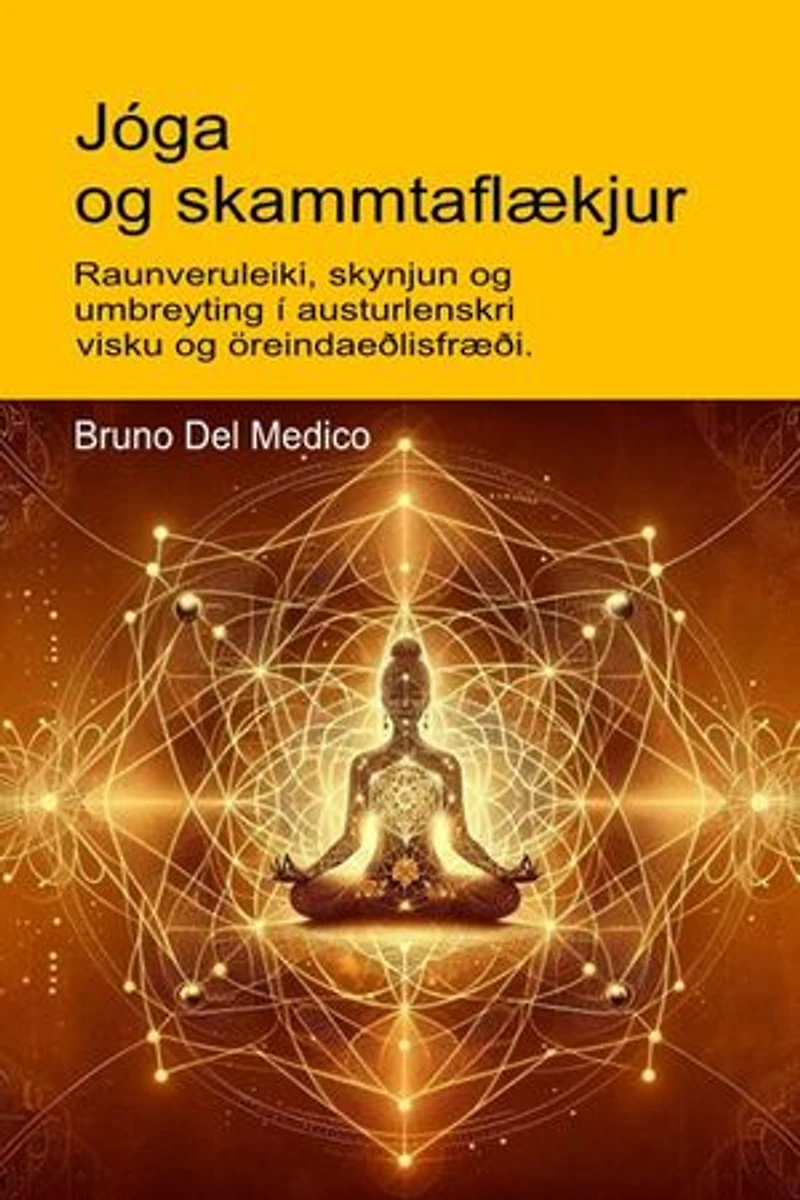 Jóga og skammtaflækjur: Raunveruleiki, skynjun og umbreyting í austurlenskri visku og öreindaeðlisfræði.