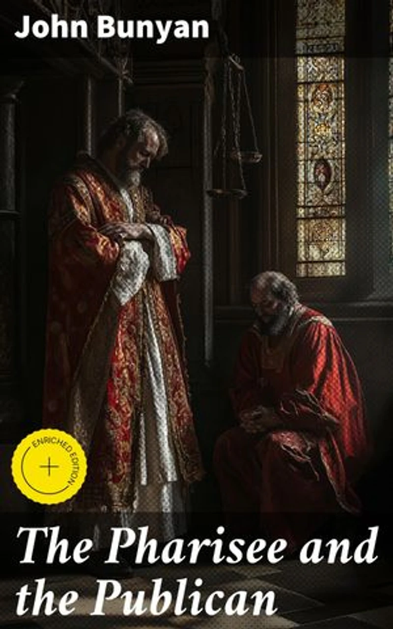The Pharisee and the Publican: Enriched edition. A Journey of Pride, Humility, and Grace in Christian Allegory