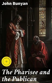 The Pharisee and the Publican: Enriched edition. A Journey of Pride, Humility, and Grace in Christian Allegory