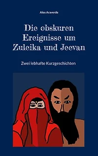 Die obskuren Ereignisse um Zuleika und Jeevan: Zwei lebhafte Kurzgeschichten