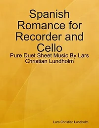 Spanish Romance for Recorder and Cello - Pure Duet Sheet Music By Lars Christian Lundholm