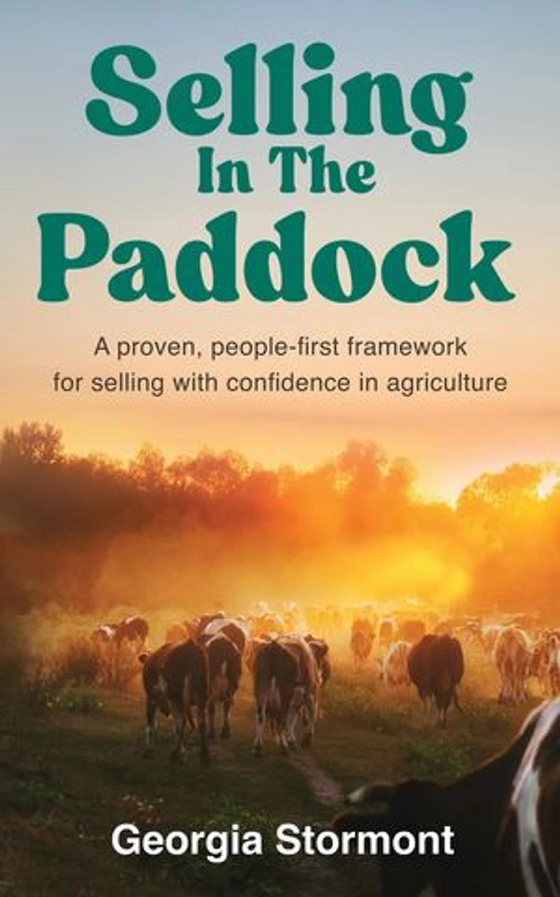 Selling in the Paddock: A Proven, People-First Framework for Selling with Confidence in Agriculture