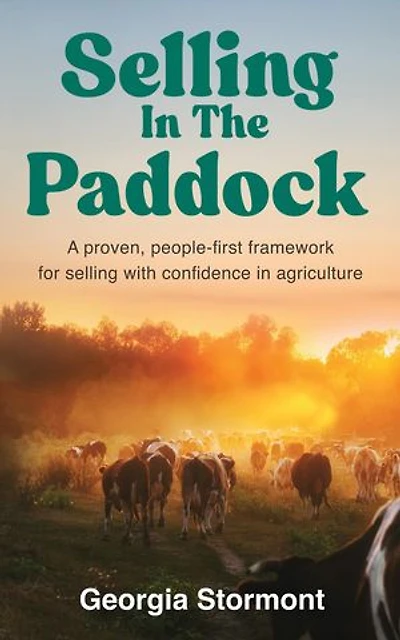 Selling in the Paddock: A Proven, People-First Framework for Selling with Confidence in Agriculture