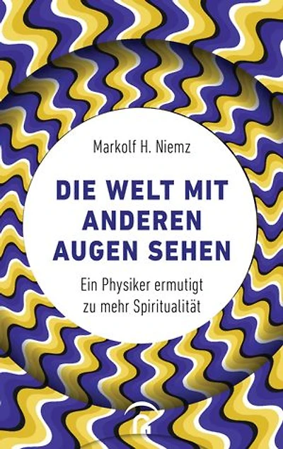 Die Welt mit anderen Augen sehen: Ein Physiker ermutigt zu mehr Spiritualität