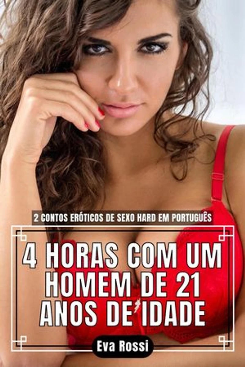 4 Horas com um Homem de 21 Anos de Idade: 2 Contos Eróticos de Sexo Hard em Português: Coleção de Contos Eróticos Portugueses Proibidos. Sexo Explícito e Histórias Reais. Relatos Quentes., #8