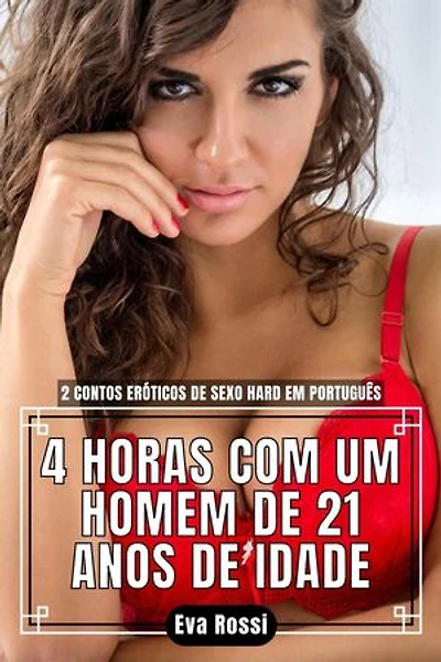 4 Horas com um Homem de 21 Anos de Idade: 2 Contos Eróticos de Sexo Hard em Português: Coleção de Contos Eróticos Portugueses Proibidos. Sexo Explícito e Histórias Reais. Relatos Quentes., #8