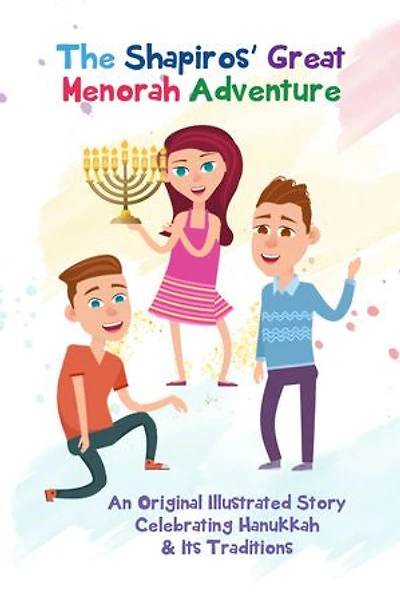 The Shapiros' Great Menorah Adventure: An Original Illustrated Story Celebrating Hanukkah and Its Traditions