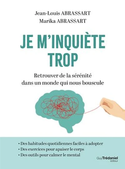 Je m'inquiète trop: retrouver de la sérénité dans un monde qui nous bouscule