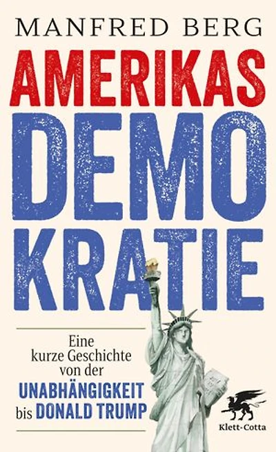 Amerikas Demokratie: Eine kurze Geschichte von der Unabhängigkeit bis Donald Trump