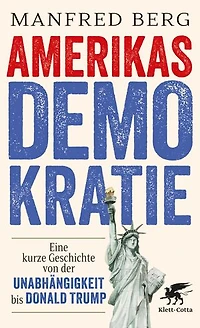 Amerikas Demokratie: Eine kurze Geschichte von der Unabhängigkeit bis Donald Trump