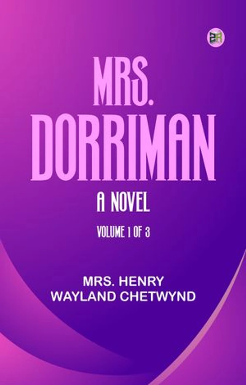 Mrs. Dorriman A Novel. Volume 1 of 3