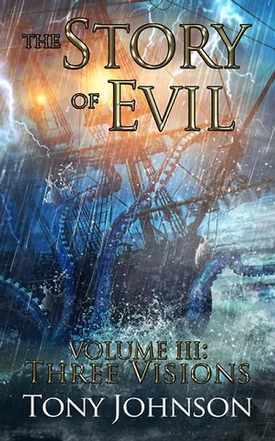 The Story of Evil - Volume III: Three Visions: The Story of Evil, #3