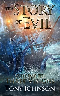 The Story of Evil - Volume III: Three Visions: The Story of Evil, #3