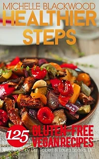 Healthier Steps: 125 Gluten-Free Vegan Recipes